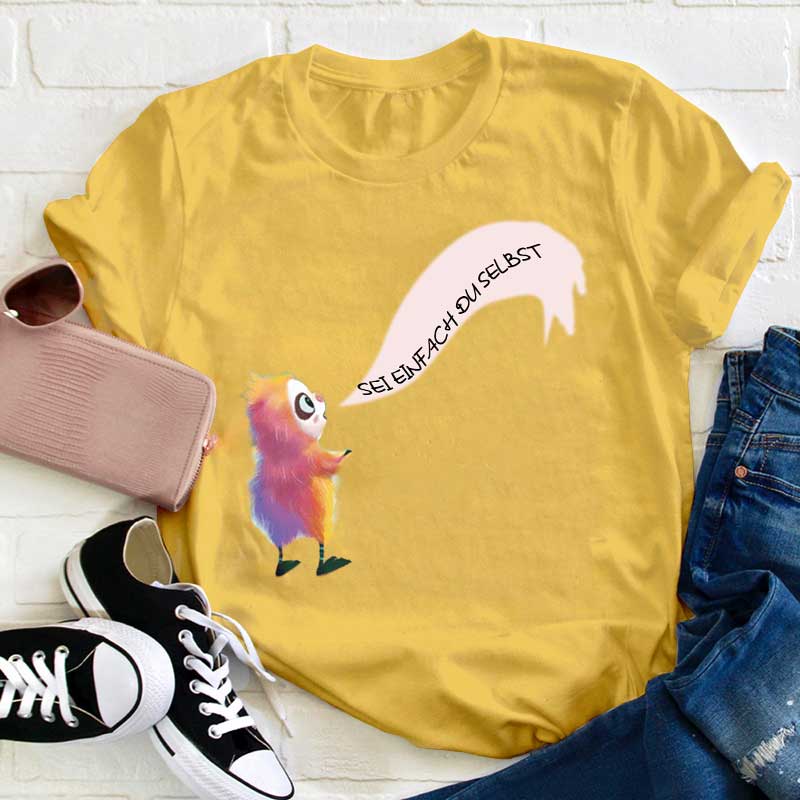 Flausch sagt Sei einfach du selbst Lehrer T-Shirt