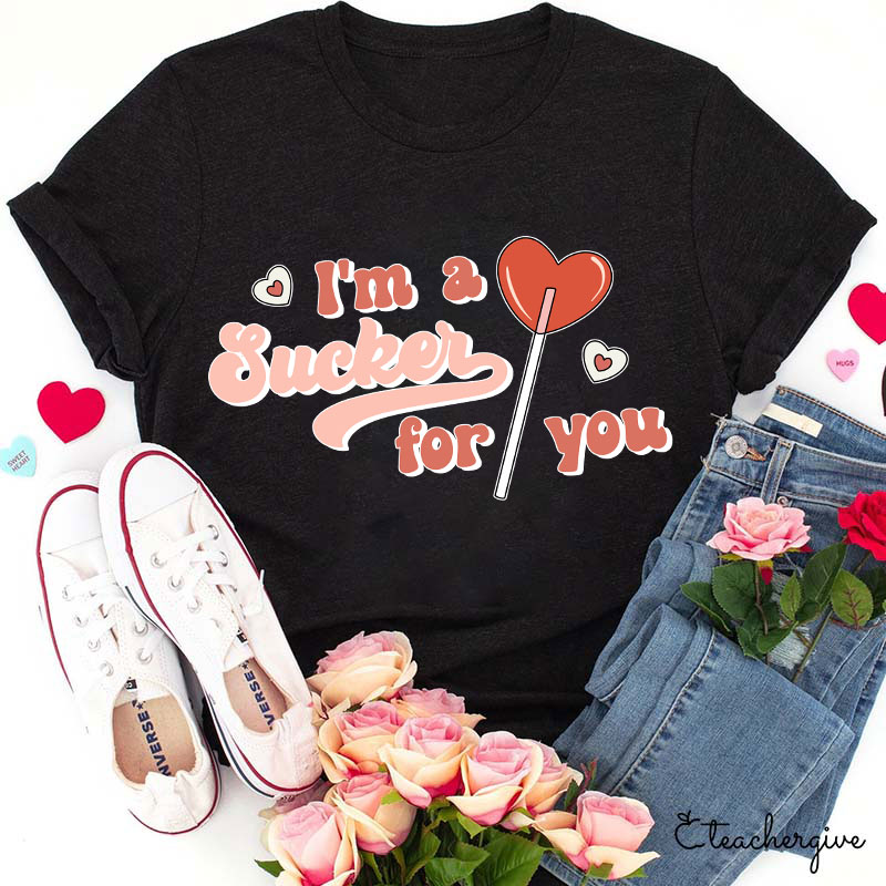I'm A Sucker For You Teacher T-Shirt