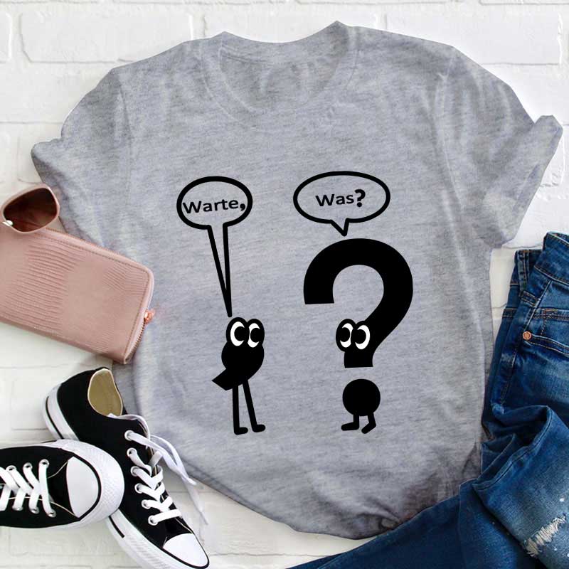 Warte, Was? Lehrer T-Shirt