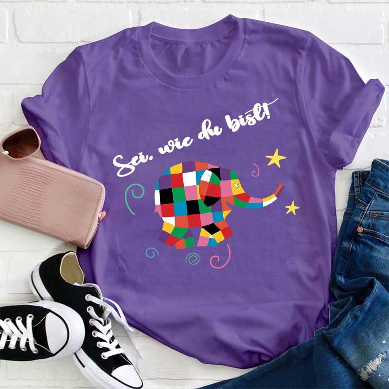 Sei, wie du bist Lehrer T-Shirt