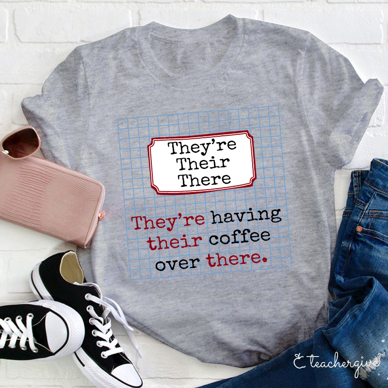 They're Having Their Coffee Over There Teacher T-Shirt