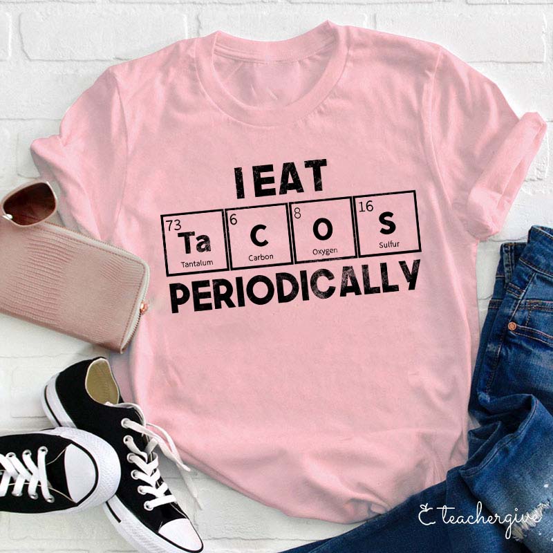 I Eat Tacos Periodically Science Teacher T-Shirt