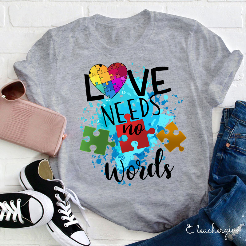 Love Needs No Words Teacher T-Shirt