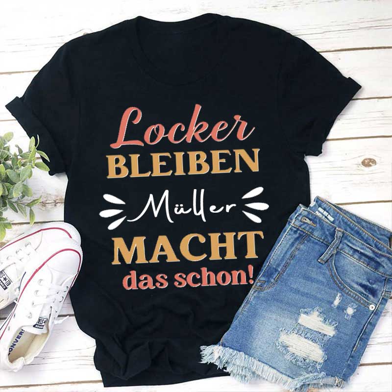 Personalisiert Name Locker bleiben macht das schon Lehrer T-Shirt