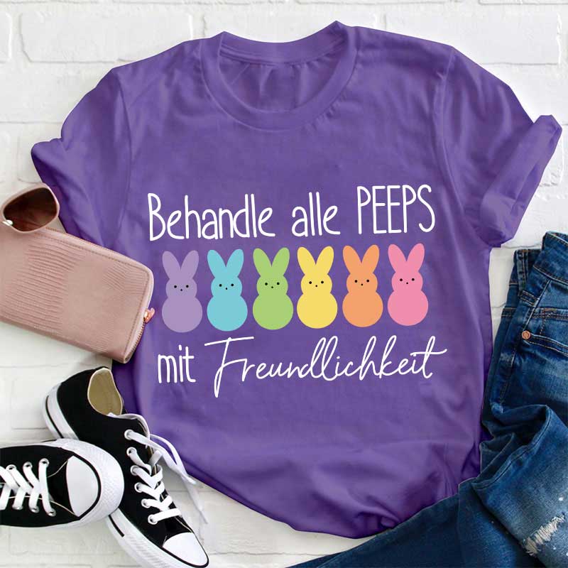 Behandle alle Peeps mit Freundlichkeit Lehrer T-Shirt