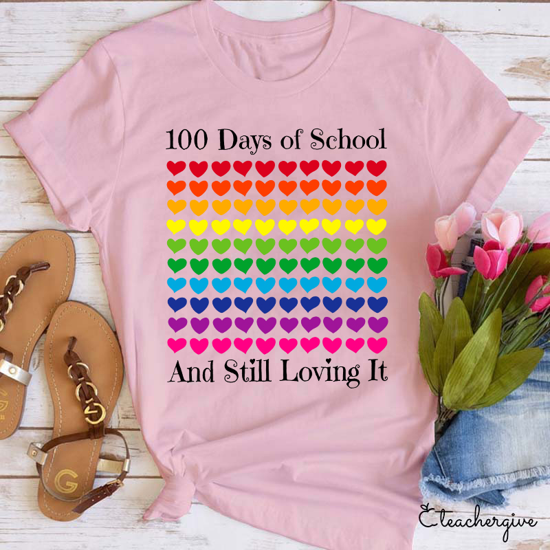 100 Days Of School And Still Loving It Teacher T-Shirt