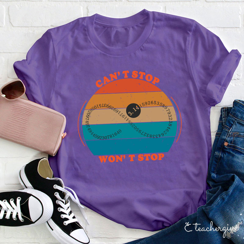 Can't Stop Won't Stop Teacher T-Shirt