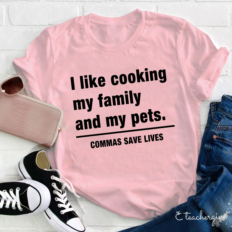 I Like Cooking My Family And My Pets Teacher T-Shirt