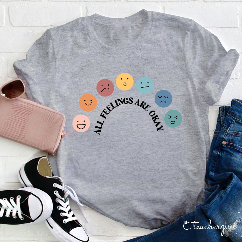 All Feelings Are Okay Teacher T-Shirt