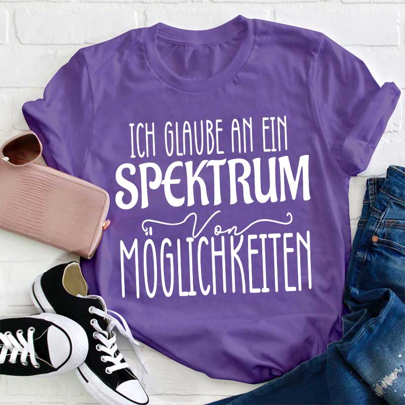 Ich glaube an ein Spektrum von Möglichkeiten Lehrer T-Shirt