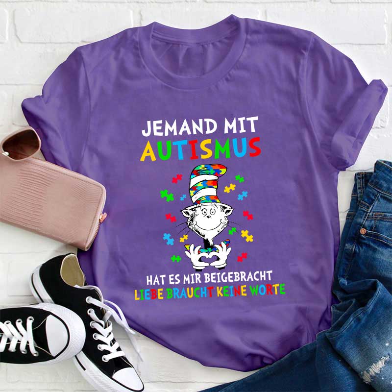 Jemand mit Autismus hat es mir beigebracht Liebe braucht keine Worte Lehrer T-Shirt