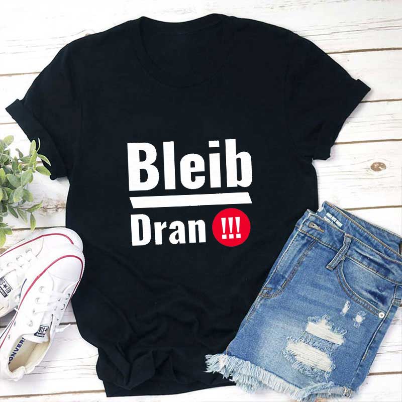 Bleib Dran Lehrer T-Shirt