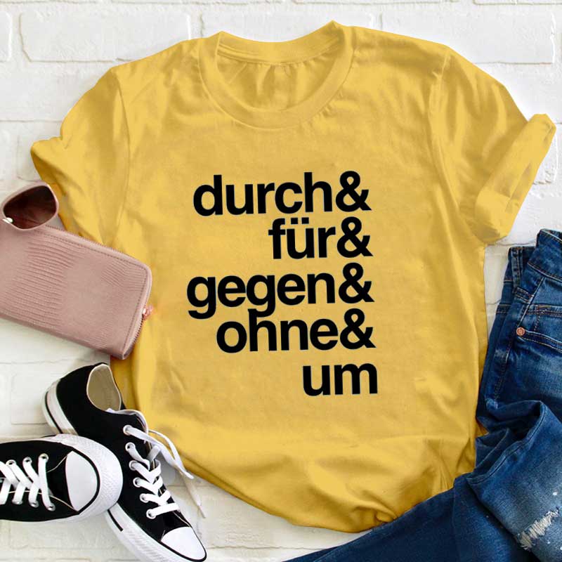 Durch Für Gegen Ohne Um Lehrer T-Shirt