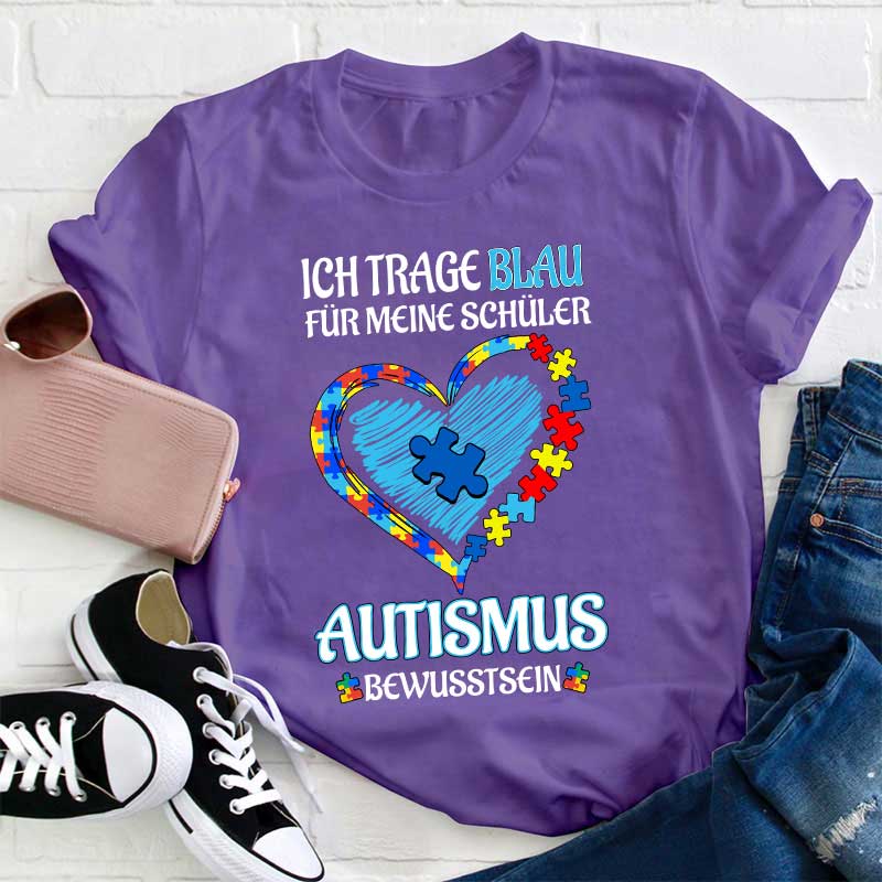 Ich trage Blau Für meine Schüler AUTISMUS BEWUSSTSEIN Lehrer T-Shirt