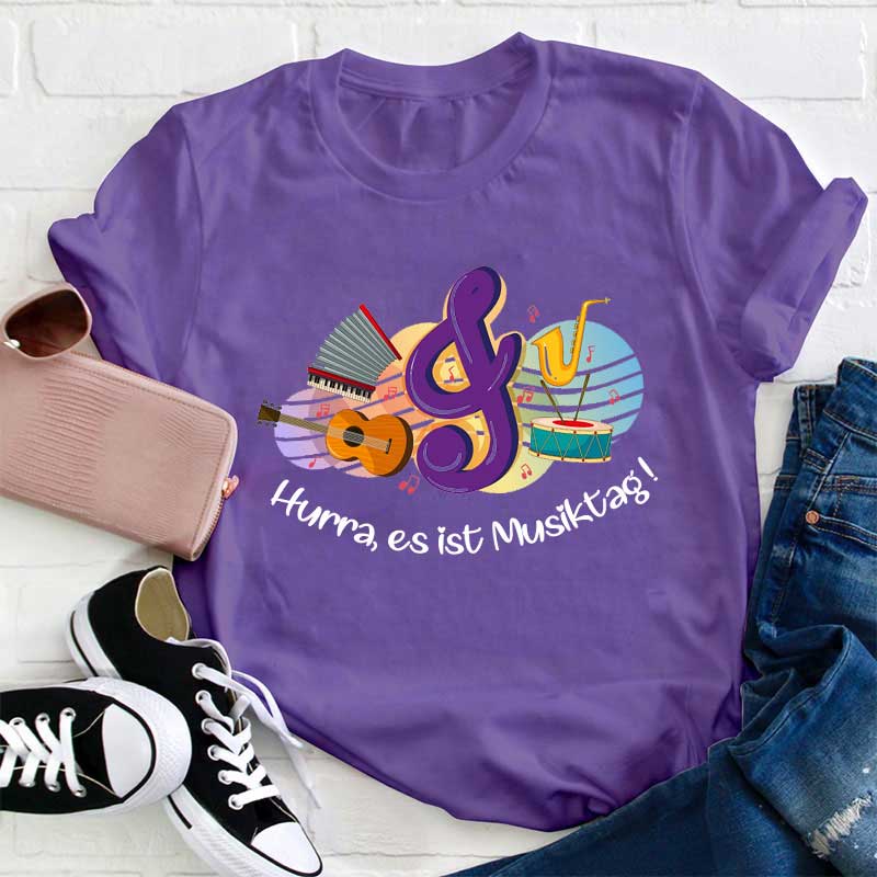 Hurra Es Ist Musiktag Lehrer T-Shirt