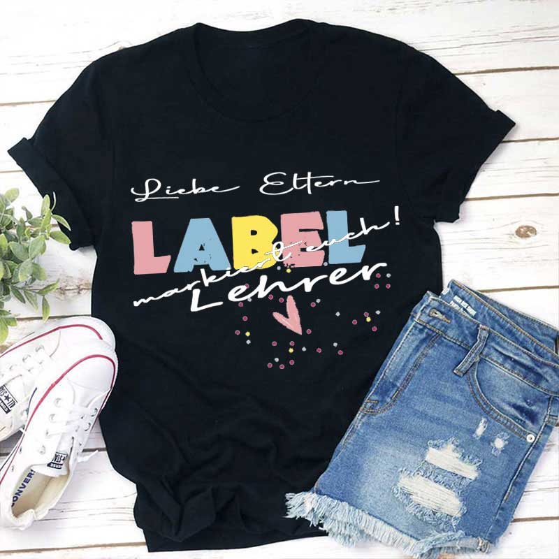 Liebe Eltern Label markiert euch Lehrer T-Shirt