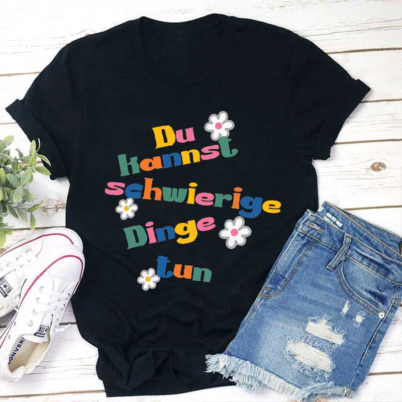 Du kannst schwierige Dinge tun Lehrer T-Shirt