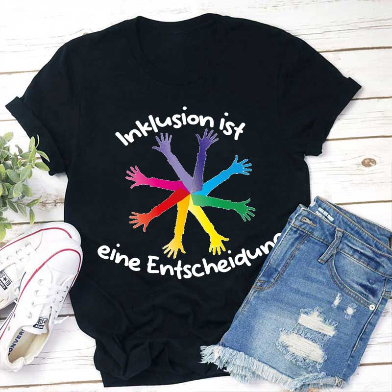 Inklusion Ist Eine Entscheidung Bunte Hände Lehrer T-Shirt