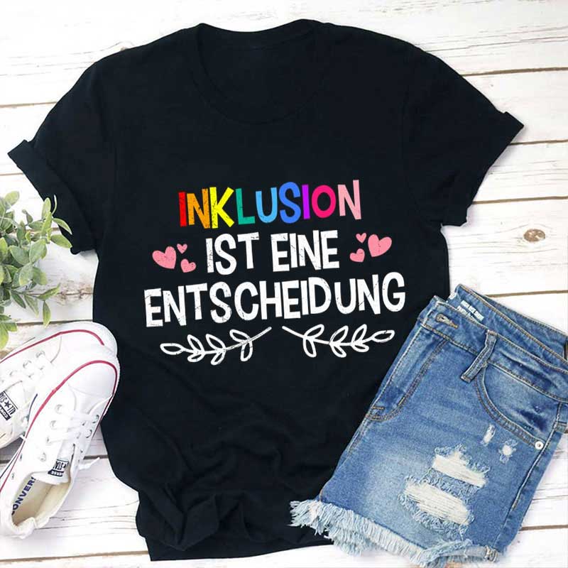 Inklusion Ist Eine Entscheidung Lehrer T-Shirt