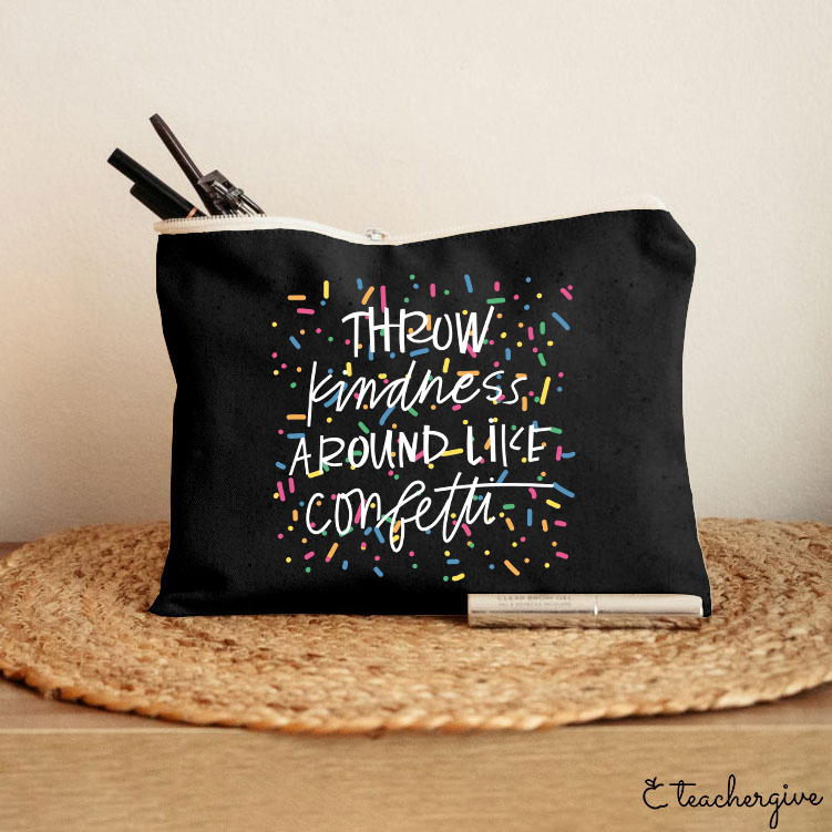 Throw Kindness Around Like Contetti Teacher Makeup Bag