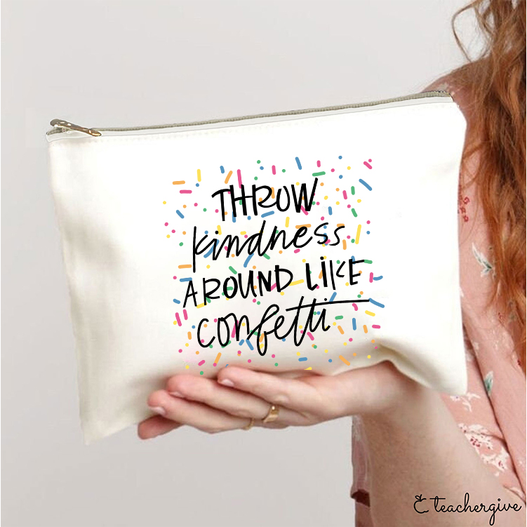 Throw Kindness Around Like Contetti Teacher Makeup Bag