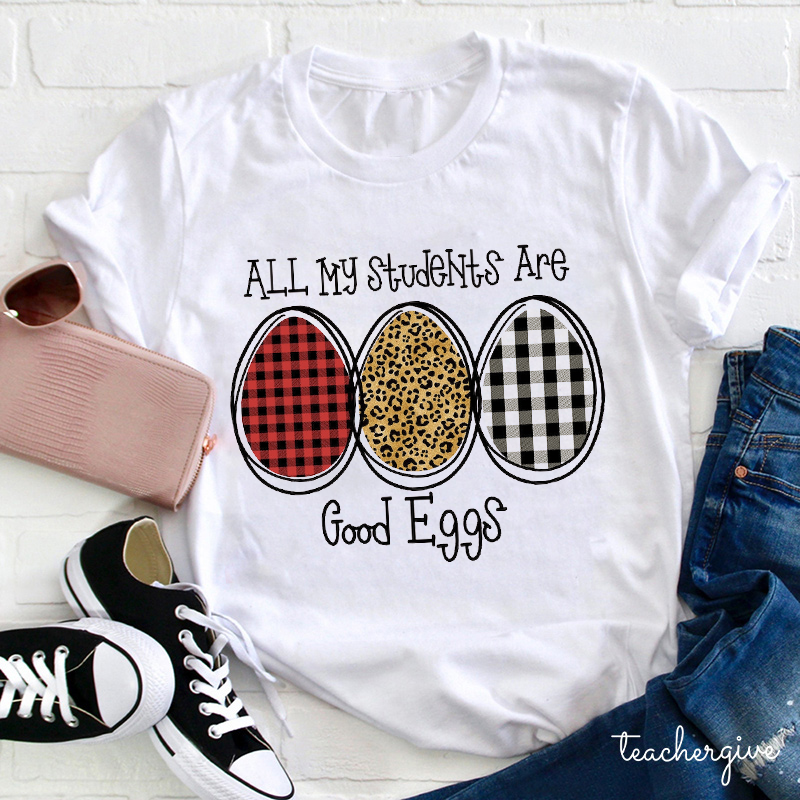 All My Students Are Good Eggs Teacher T-Shirt