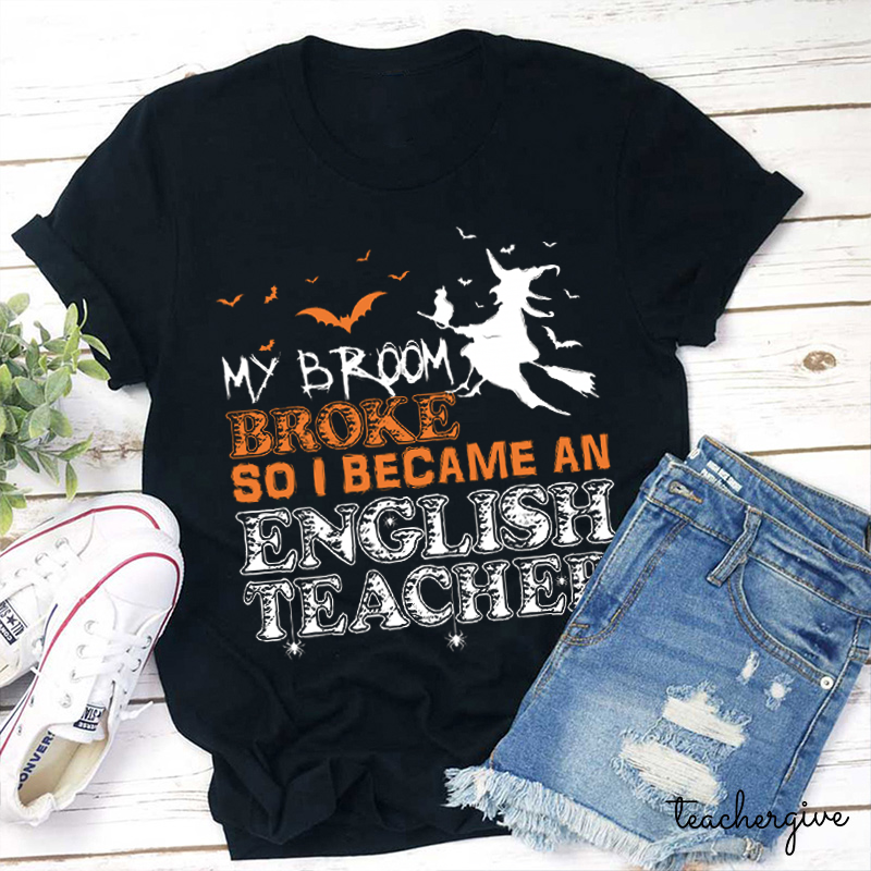 Personalized Subject My Broom Broke So I Became An English Teacher T-Shirt