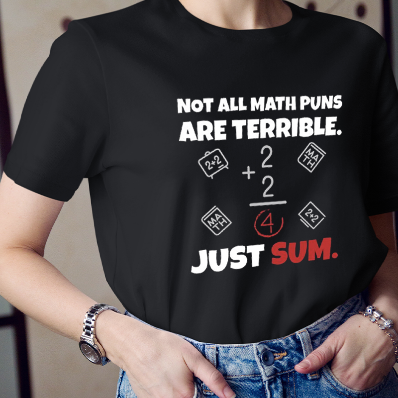 Not All Math Puns Are Terrible Just Sum Teacher T-Shirt