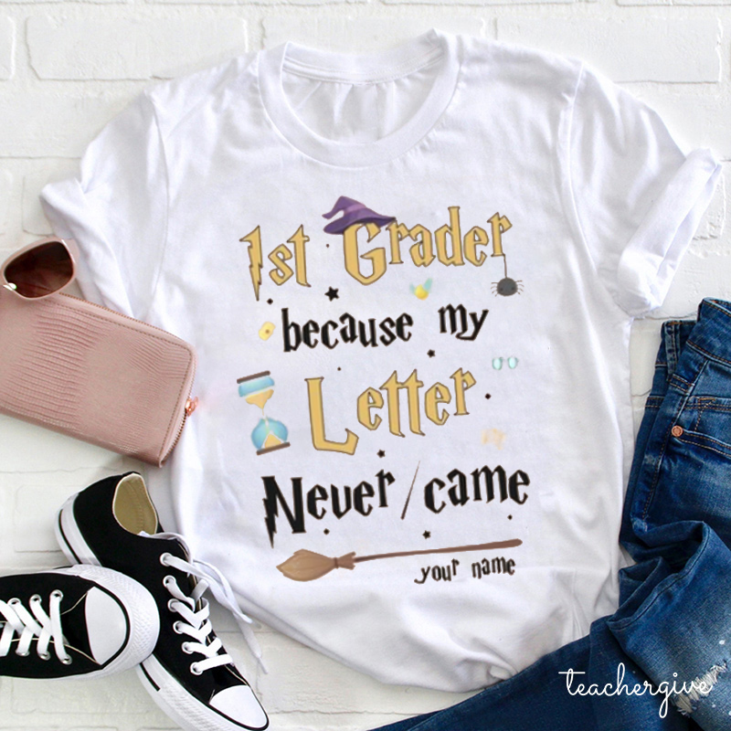 Personalized Grade And Name Because My Letter Never Came Teacher T-Shirt