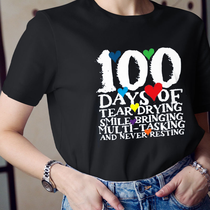 100 Days Of Tear Drying Smile Bringing Multi-Tasking And Never Resting Teacher T-Shirt