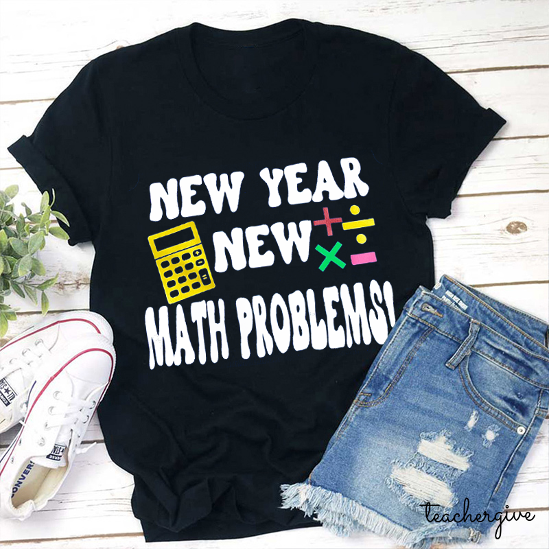New Year New Math Problems Teacher T-Shirt
