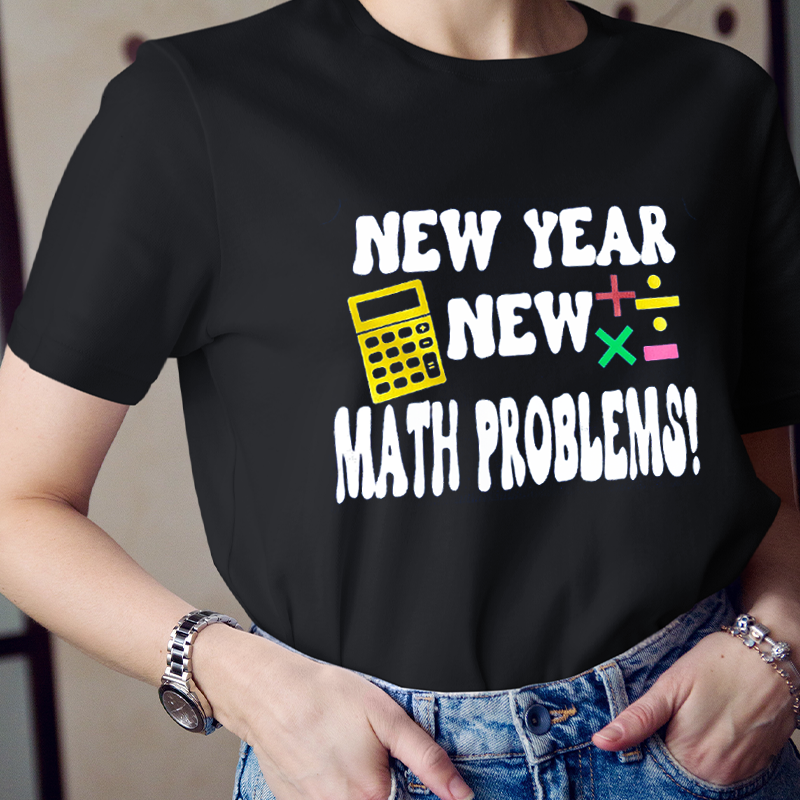 New Year New Math Problems Teacher T-Shirt