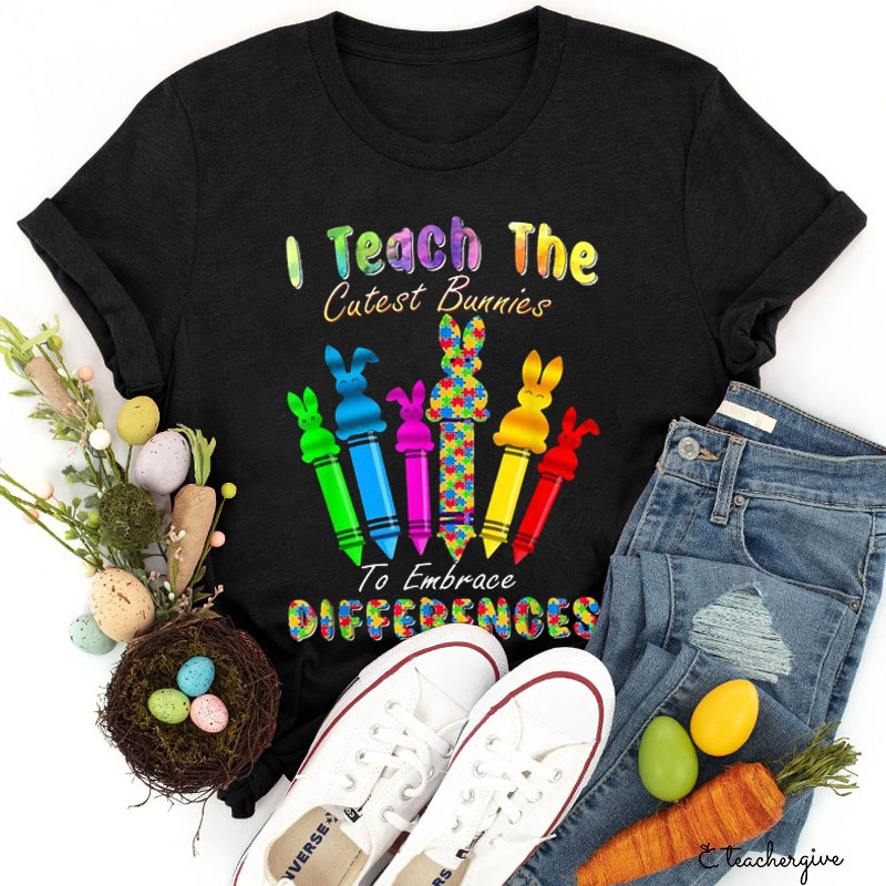 I Teach The Cutest Bunnies To Embrace Differences Teacher T-Shirt