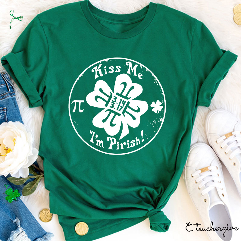 I'm Pirish Kiss Me Teacher T-Shirt