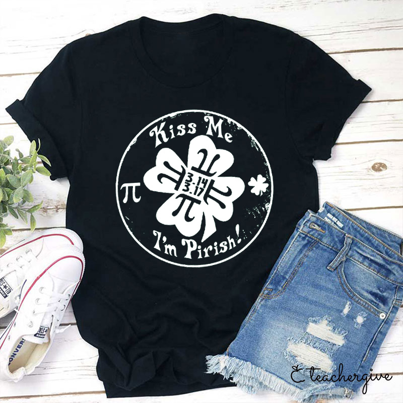 I'm Pirish Kiss Me Teacher T-Shirt