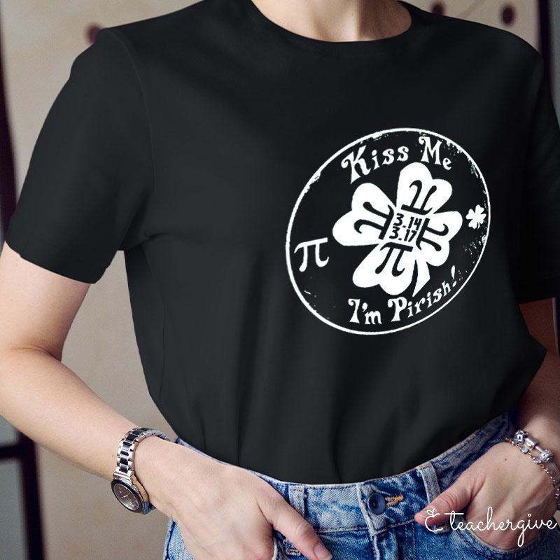 I'm Pirish Kiss Me Teacher T-Shirt