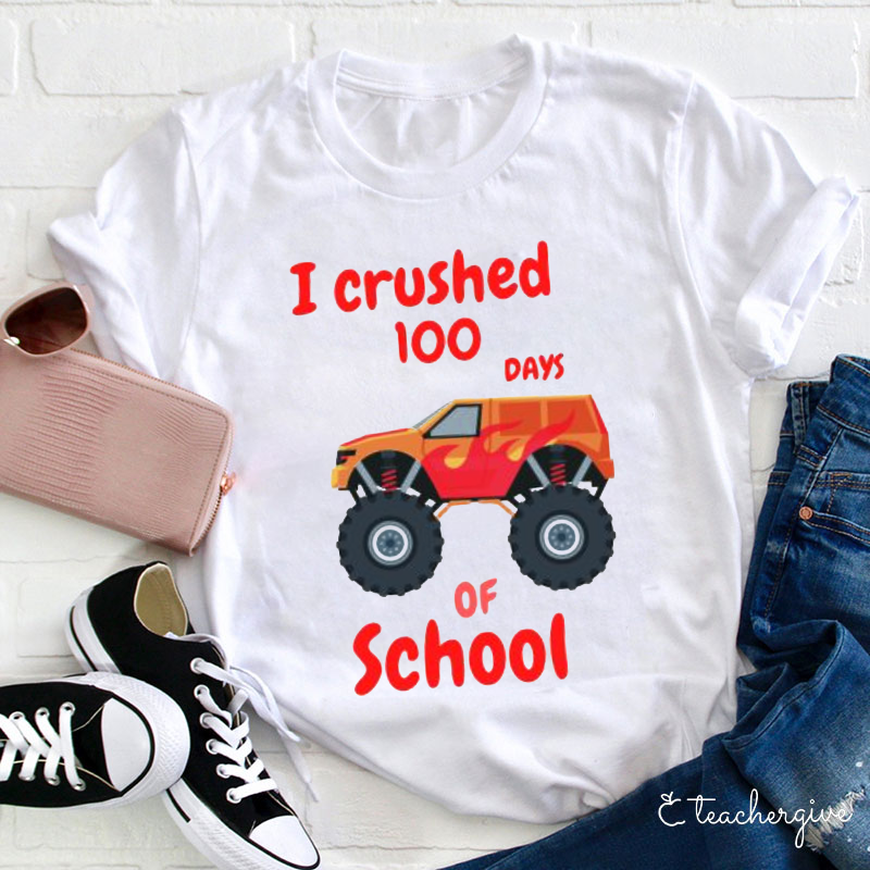 I Crushed 100 Days Of School Teacher T-Shirt
