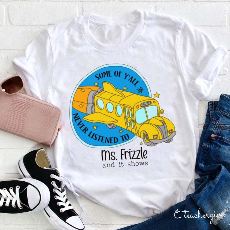 Personalized Some Of Y'all Never Listened To Me And It Shows Teacher T-Shirt