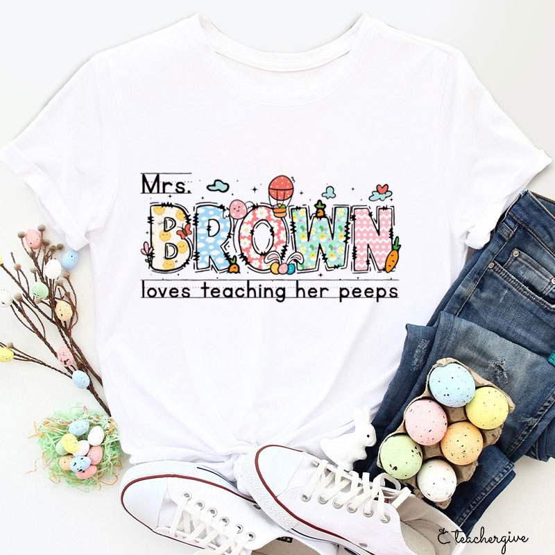 Personalized Love Teaching My Peeps Teacher T-Shirt