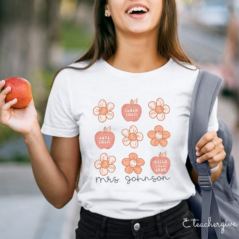 Personalized Teach Them Love Them Watch Them Grow Teacher T-Shirt