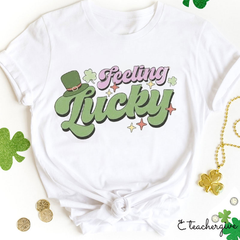 Feeling Lucky Teacher T-Shirt