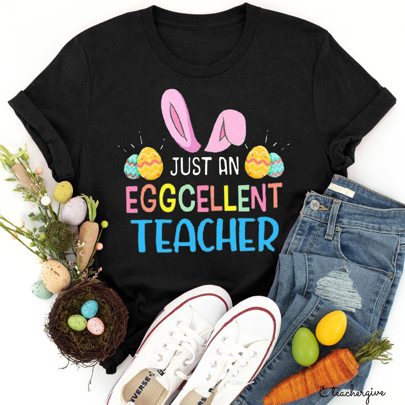 Just An Eggellent Teacher T-Shirt