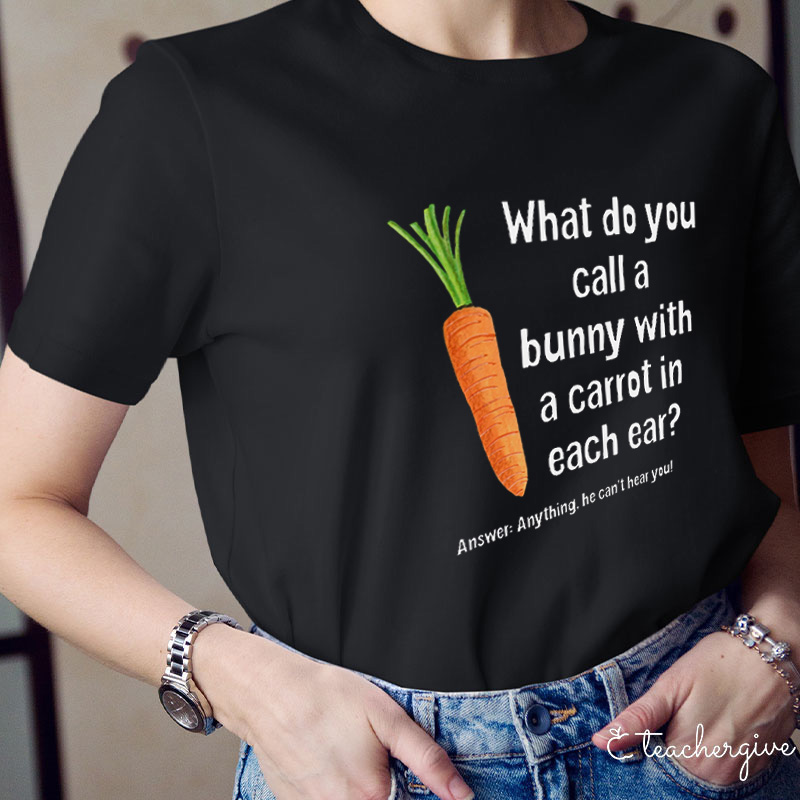 What Do You Call A Bunny With A Carrot In Each Ear Teacher T-Shirt