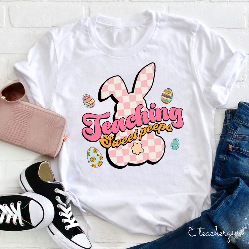 Teaching Sweet Peeps Teacher T-Shirt