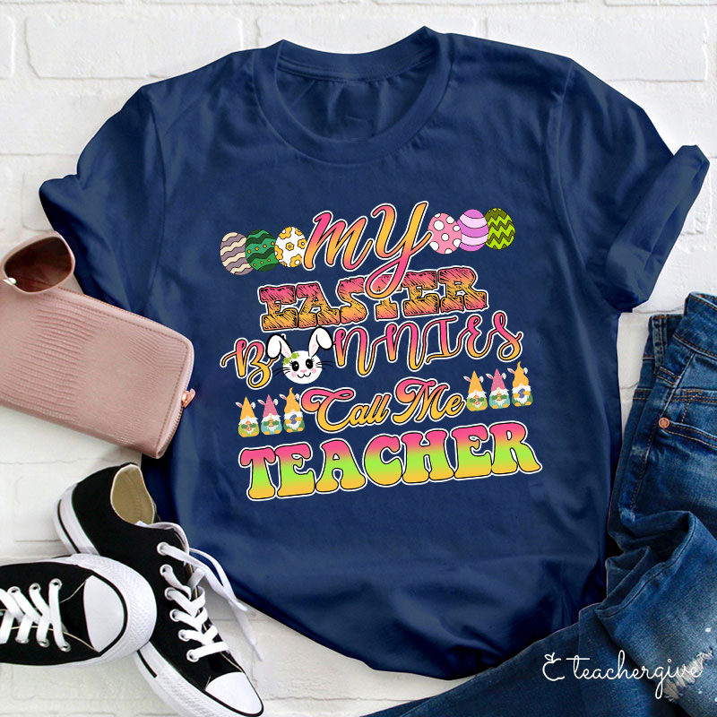 My Easter Bunnies Call Me Teacher T-Shirt