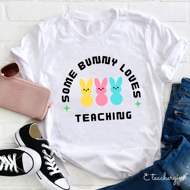 Some Bunny Loves Teaching Teacher T-Shirt