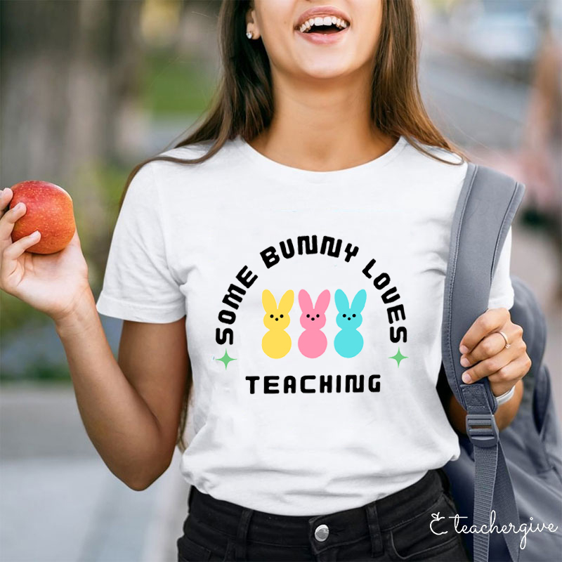 Some Bunny Loves Teaching Teacher T-Shirt