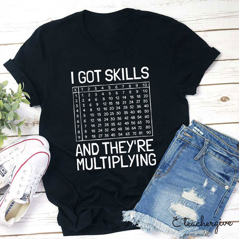 I Got Skills And The Y're Multiplying Teacher T-Shirt