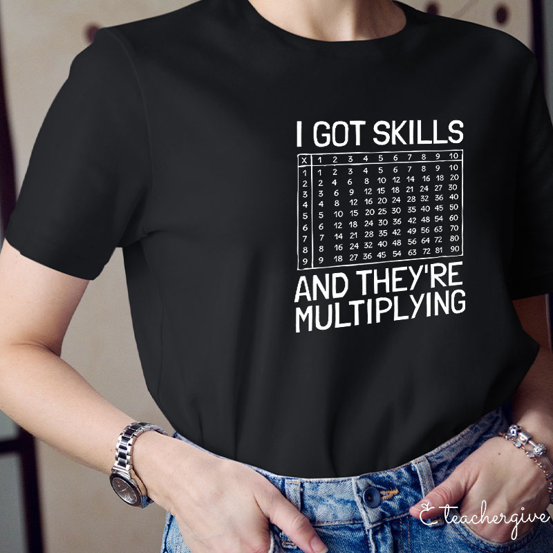 I Got Skills And The Y're Multiplying Teacher T-Shirt