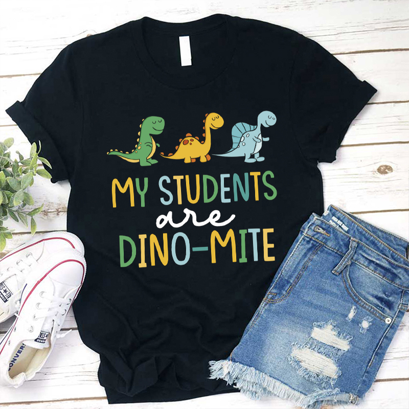 My Students Are Dino-mite Teacher T-Shirt